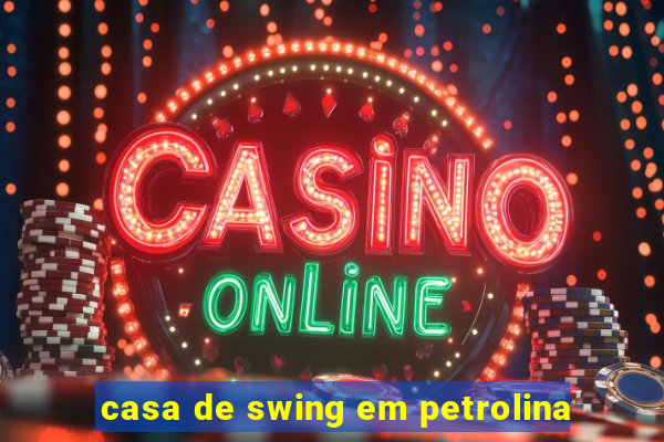 casa de swing em petrolina