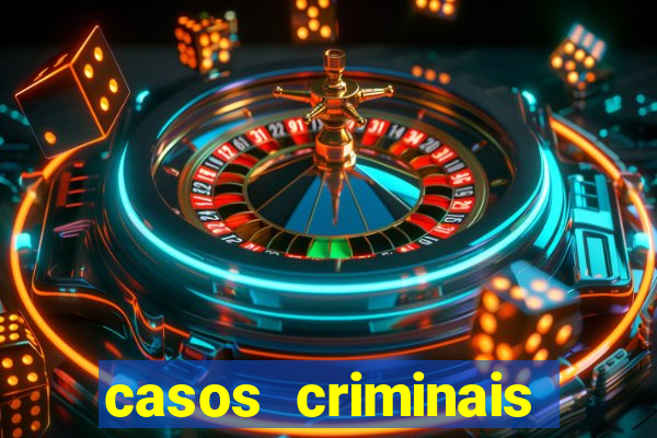 casos criminais para resolver