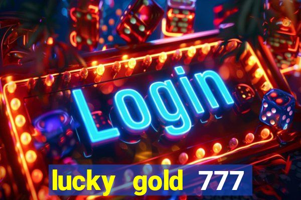 lucky gold 777 paga mesmo