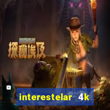 interestelar 4k dublado download