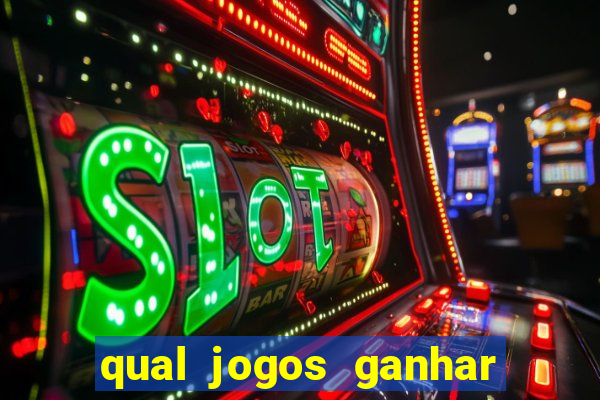 qual jogos ganhar dinheiro de verdade