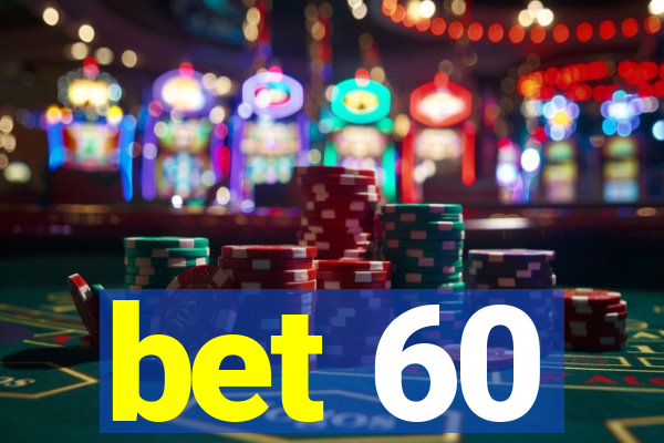 bet 60