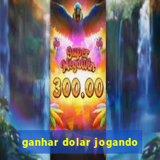 ganhar dolar jogando