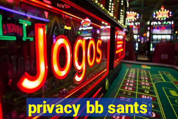 privacy bb sants