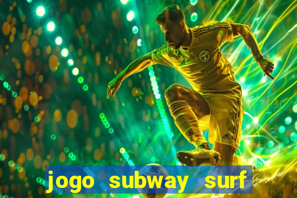 jogo subway surf ganhar dinheiro de verdade