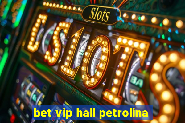 bet vip hall petrolina