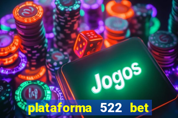 plataforma 522 bet é confiável