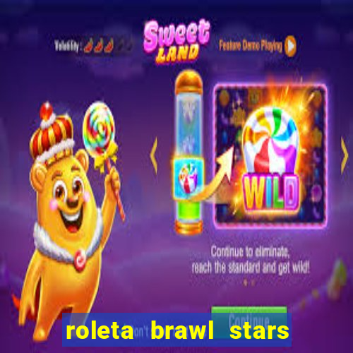 roleta brawl stars 2024 84 brawlers