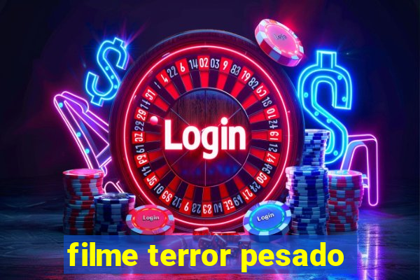 filme terror pesado