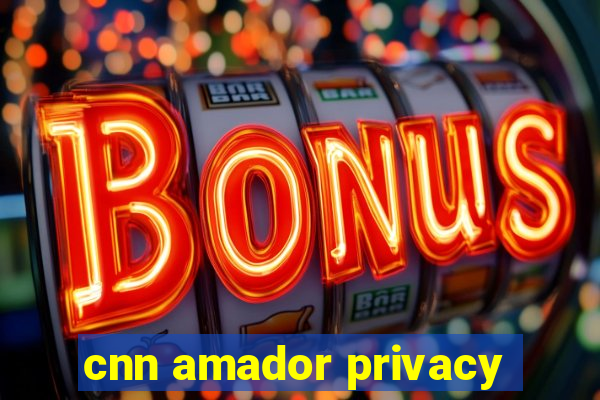 cnn amador privacy