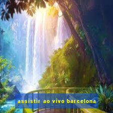 assistir ao vivo barcelona