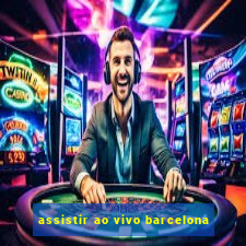 assistir ao vivo barcelona