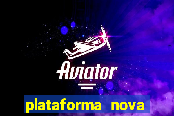 plataforma nova pagando hoje