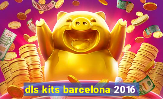 dls kits barcelona 2016