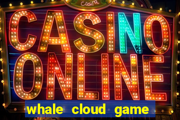 whale cloud game site oficial