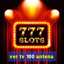 ver tv 100 antena