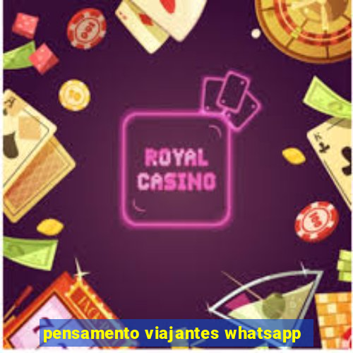 pensamento viajantes whatsapp