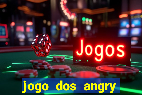 jogo dos angry birds rio