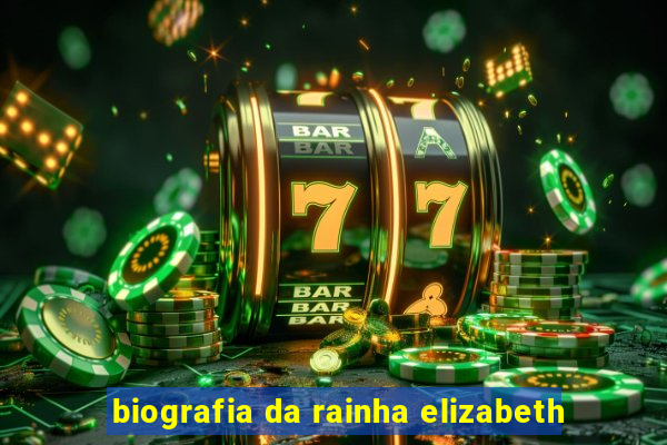 biografia da rainha elizabeth