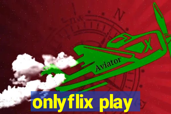 onlyflix play