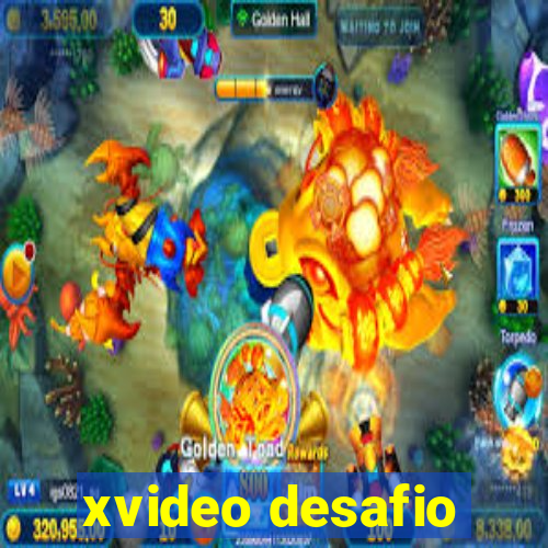 xvideo desafio