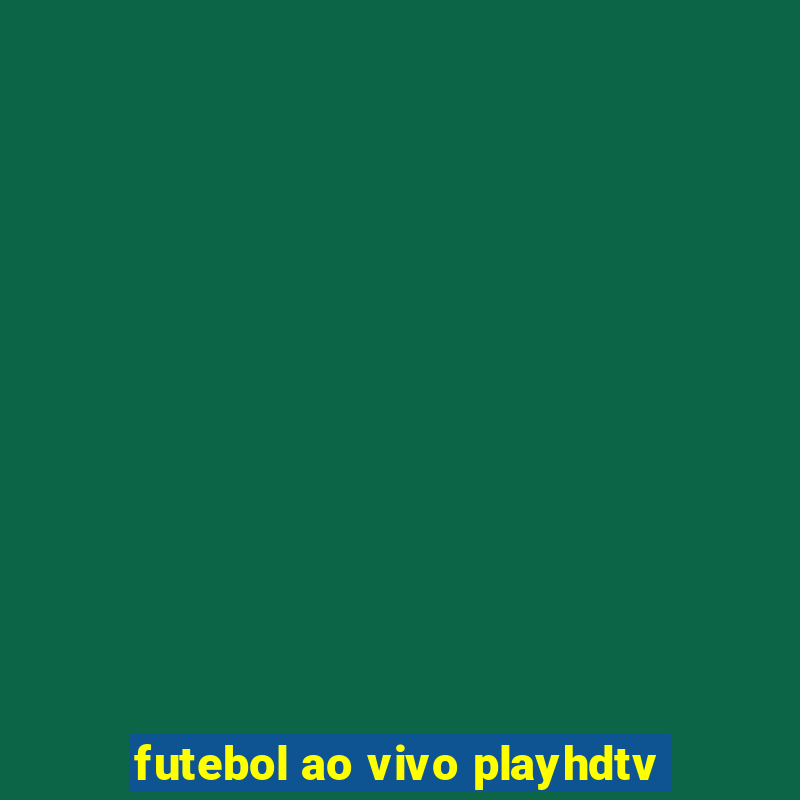 futebol ao vivo playhdtv