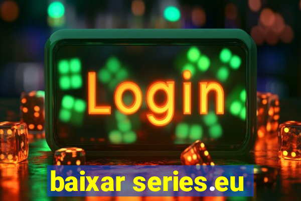 baixar series.eu