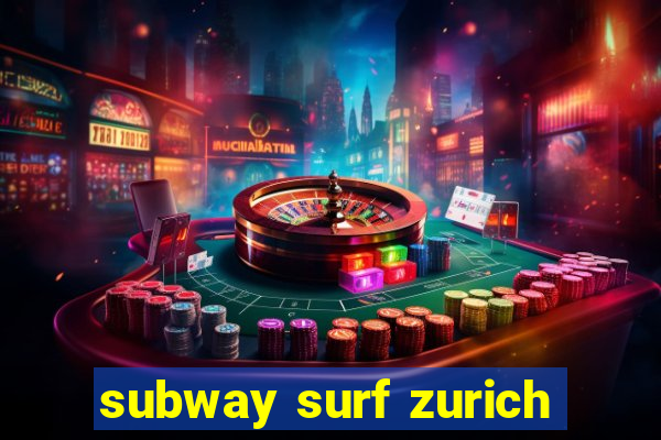 subway surf zurich