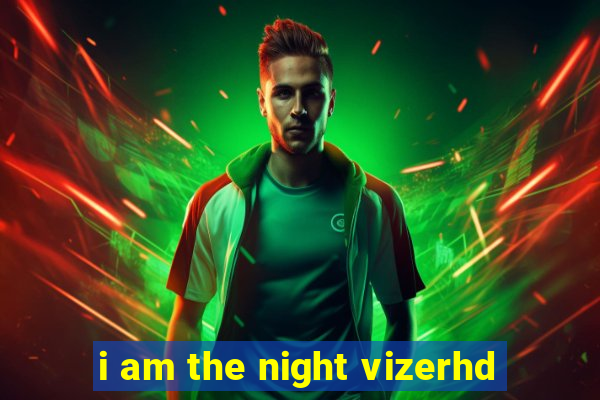 i am the night vizerhd