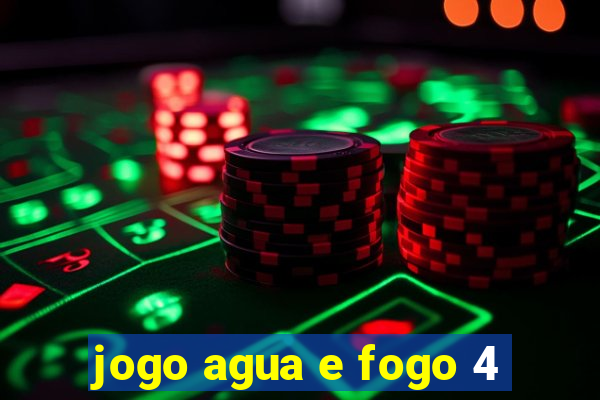 jogo agua e fogo 4