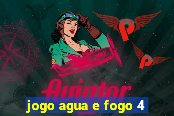 jogo agua e fogo 4