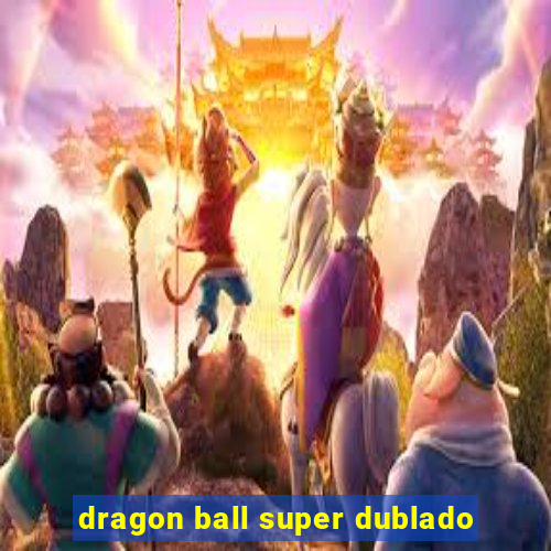 dragon ball super dublado