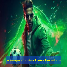 acompanhantes trans barcelona