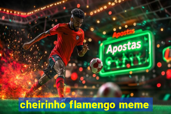 cheirinho flamengo meme