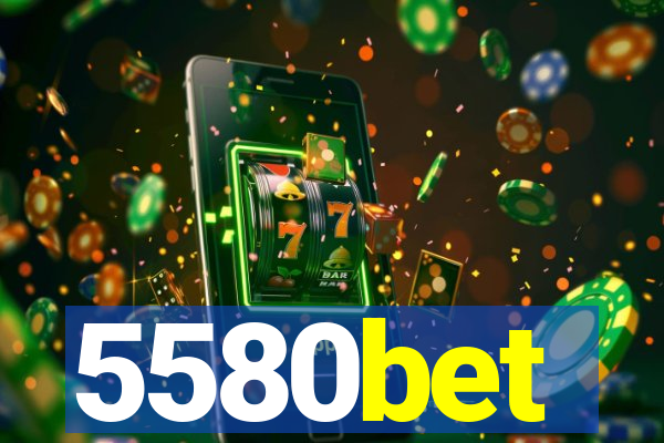 5580bet