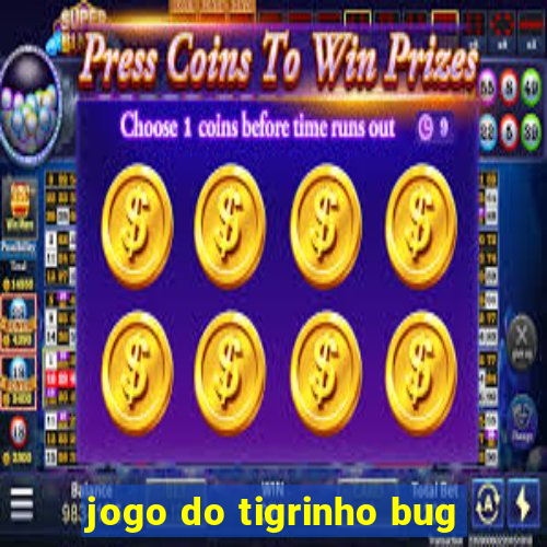 jogo do tigrinho bug