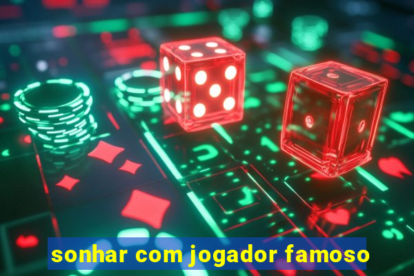 sonhar com jogador famoso