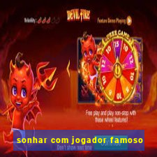 sonhar com jogador famoso