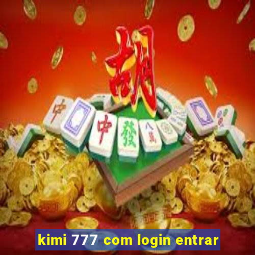 kimi 777 com login entrar