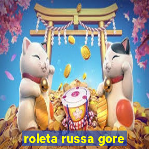 roleta russa gore