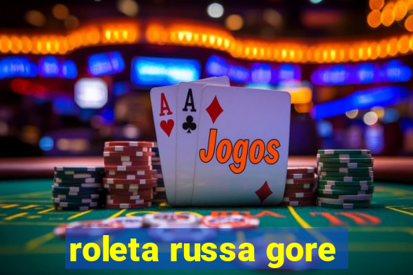 roleta russa gore