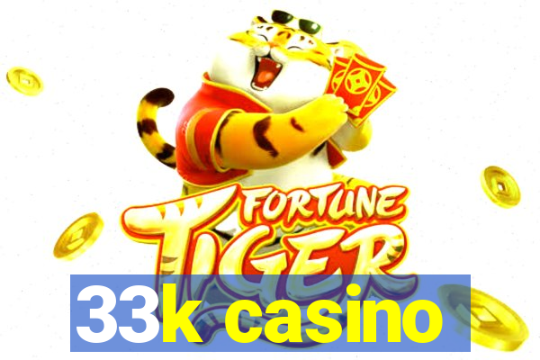 33k casino