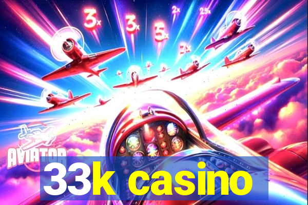 33k casino