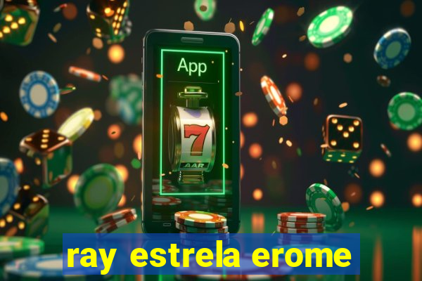 ray estrela erome