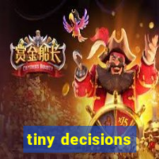 tiny decisions