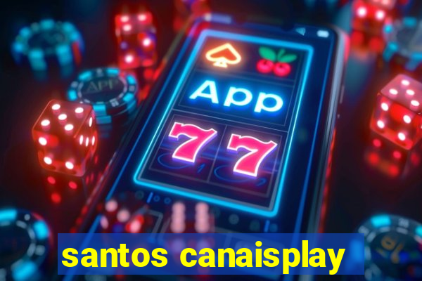 santos canaisplay