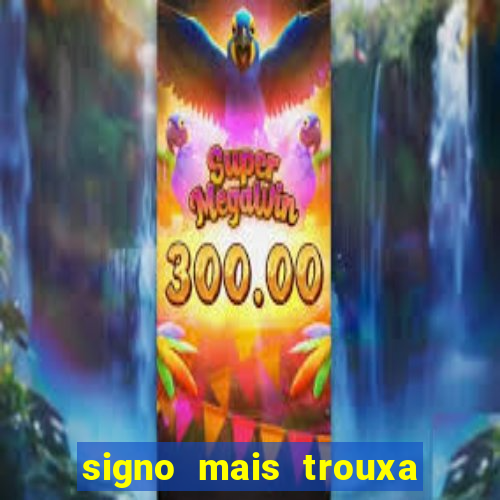 signo mais trouxa no amor