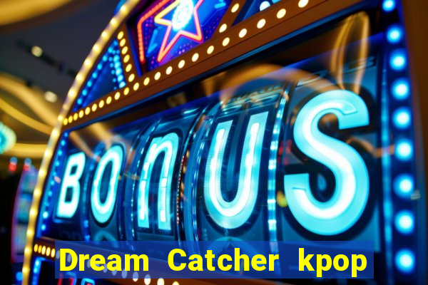 Dream Catcher kpop dreamcatcher kpop lightstick