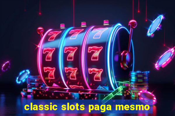 classic slots paga mesmo