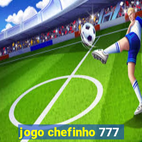 jogo chefinho 777